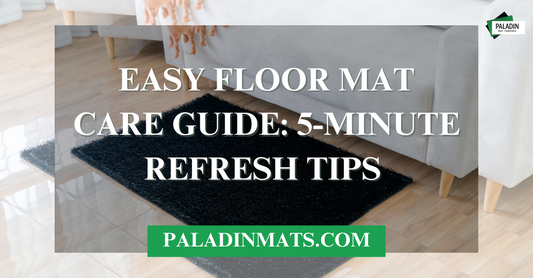 Easy Floor Mat Care Guide | 5-Minute Refresh Tips