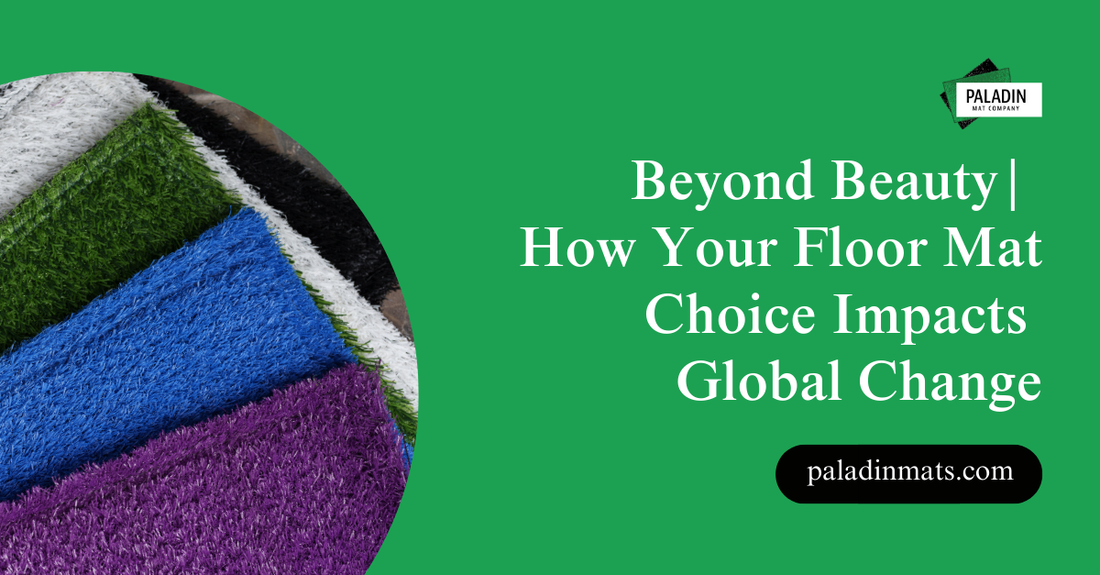 Beyond Beauty | How Your Floor Mat Choice Impacts Global Change